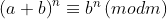 \left ( a+b \right )^{n}\equiv b^{n}\left ( modm \right )